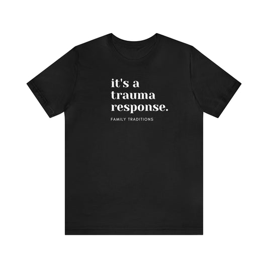 it's a trauma response t-shirt